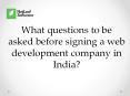 What questions to be asked before signing a web development company in India? PowerPoint PPT Presentation