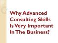 Why Advanced Consulting Skills Is Very Important In The Business? PowerPoint PPT Presentation