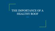 THE IMPORTANCE OF A HEALTHY ROOF