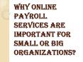 Why do Big Companies will go for Online Payroll Services? PowerPoint PPT Presentation