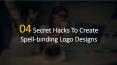04 Secret Hacks To Create Spell-binding Logo Designs PowerPoint PPT Presentation
