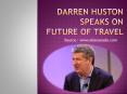 Darren Huston Speaks On Future of Travel PowerPoint PPT Presentation