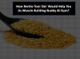 How Rentio Toor Dal  Would Help You As Muscle Building Buddy At Gym? PowerPoint PPT Presentation