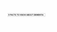 9 FACTS TO KNOW ABOUT DEMENTIA