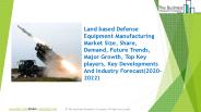 Land based Defense Equipment Manufacturing Market Size, Share, Growth And Trends PowerPoint PPT Presentation
