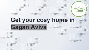 Get your cosy home in Gagan aviva