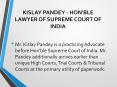 KISLAY PANDEY - HON'BLE LAWYER OF SUPREME COURT OF INDIA PowerPoint PPT Presentation