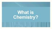 What is Chemistry?