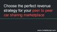 Choose the Perfect Revenue Strategy for your Peer-to-Peer Car-sharing Marketplace PowerPoint PPT Presentation