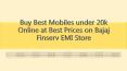 Buy Best Mobiles under 20k Online at Best Prices on Bajaj Finserv EMI Store