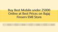 Buy Best Mobile under 25000 Online at Best Prices on Bajaj Finserv EMI Store