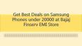 Get Best Deals on Samsung Phones under 20000 at Bajaj Finserv EMI Store PowerPoint PPT Presentation