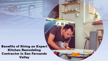Benefits of Hiring an Expert Kitchen Remodeling Contractor in San Fernando Valley