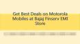 Get Best Deals on Motorola Mobiles at Bajaj Finserv EMI Store PowerPoint PPT Presentation