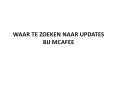 WAAR TE ZOEKEN NAAR UPDATES BIJ MCAFEE PowerPoint PPT Presentation