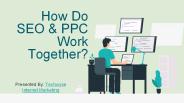 How Do SEO & PPC Work Together?