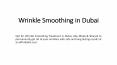 Wrinkle Smoothing in Dubai PowerPoint PPT Presentation