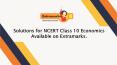 Solutions for NCERT Class 10 Economics Available on Extramarks. PowerPoint PPT Presentation