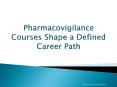 Pharmacovigilance Courses Shape a Defined Career Path PowerPoint PPT Presentation