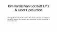 Kim Kardashian Got Butt Lifts & Laser Liposuction PowerPoint PPT Presentation