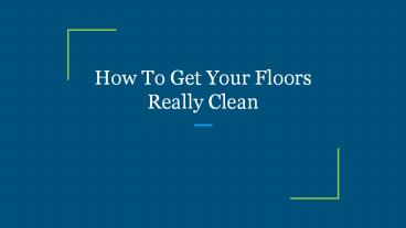 How To Get Your Floors Really Clean