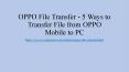 OPPO File Transfer: How to Transfer File from OPPO Mobile to PC Easily PowerPoint PPT Presentation
