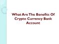 What Are The Benefits Of Crypto Currency Bank Account PowerPoint PPT Presentation