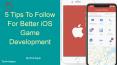 5 Tips To Follow For Better iOS Game Development PowerPoint PPT Presentation