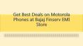 Get Best Deals on Motorola Phones at Bajaj Finserv EMI Store PowerPoint PPT Presentation