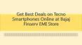 Get Best Deals on Tecno Smartphones Online at Bajaj Finserv EMI Store PowerPoint PPT Presentation