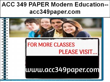 ACC 349 PAPER Modern Education--acc349paper.com