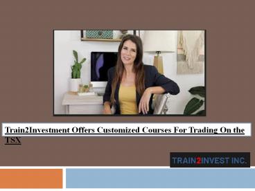 Train2Investment Offers Customized Courses For Trading On the TSX