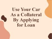 Use Your Car As Collateral And Get Instant Cash!