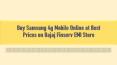 Buy Samsung 4g Mobile Online at Best Prices on Bajaj Finserv EMI Store