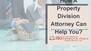 How a Property Division Attorney Can Help You?
