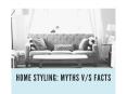 Home Styling: Myths V/s Facts PowerPoint PPT Presentation