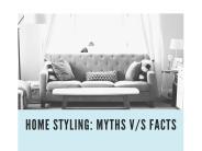 Home Styling: Myths V/s Facts