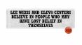 Lee Weiss and Elev8 Centers Believe In People Who May Have Lost Belief in Themselves PowerPoint PPT Presentation