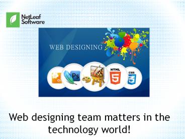 Web designing team matters in the technology world!