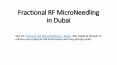 Fractional RF MicroNeedling in Dubai PowerPoint PPT Presentation