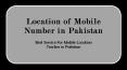 Legal Way To Get Location of Mobile Number in Pakistan PowerPoint PPT Presentation