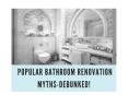 Popular Bathroom Renovation Myths-DEBUNKED! PowerPoint PPT Presentation