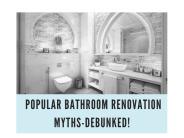 Popular Bathroom Renovation Myths-DEBUNKED!