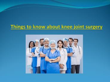Things to know about knee joint surgery