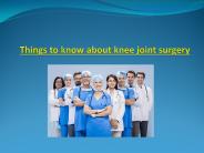 Things to know about knee joint surgery