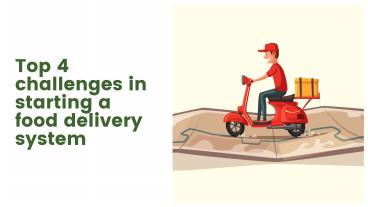 Top 4 challenges in starting a food delivery system