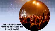 What is the Event Planning Mistakes you should Avoid