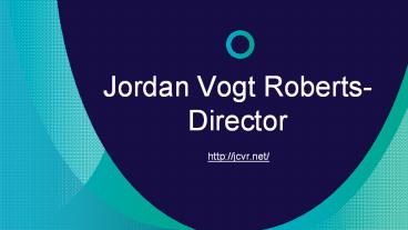 A Self-Made Youth Icon for Aspiring Filmmakers- Jordan Vogt Roberts