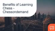 Benefits of Learning Chess - Chessondemand