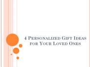 4 Personalized Gift Ideas For Your Loved Ones